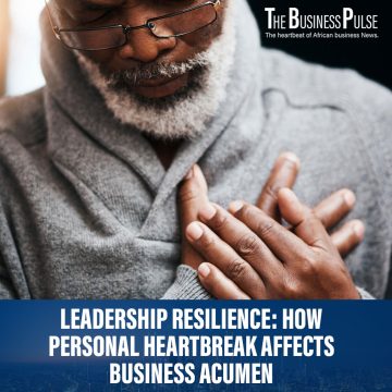 Leadership Resilience: How Personal Heartbreak Affects Business Acumen