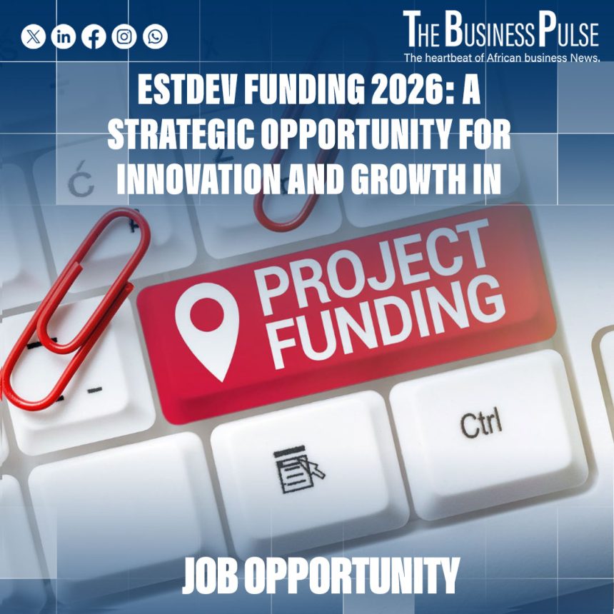 ESTDEV Funding 2026: A Strategic Opportunity for Innovation and Growth in Africa ESTDEV Funding 2026: A Strategic Opportunity for Innovation and Growth in Africa