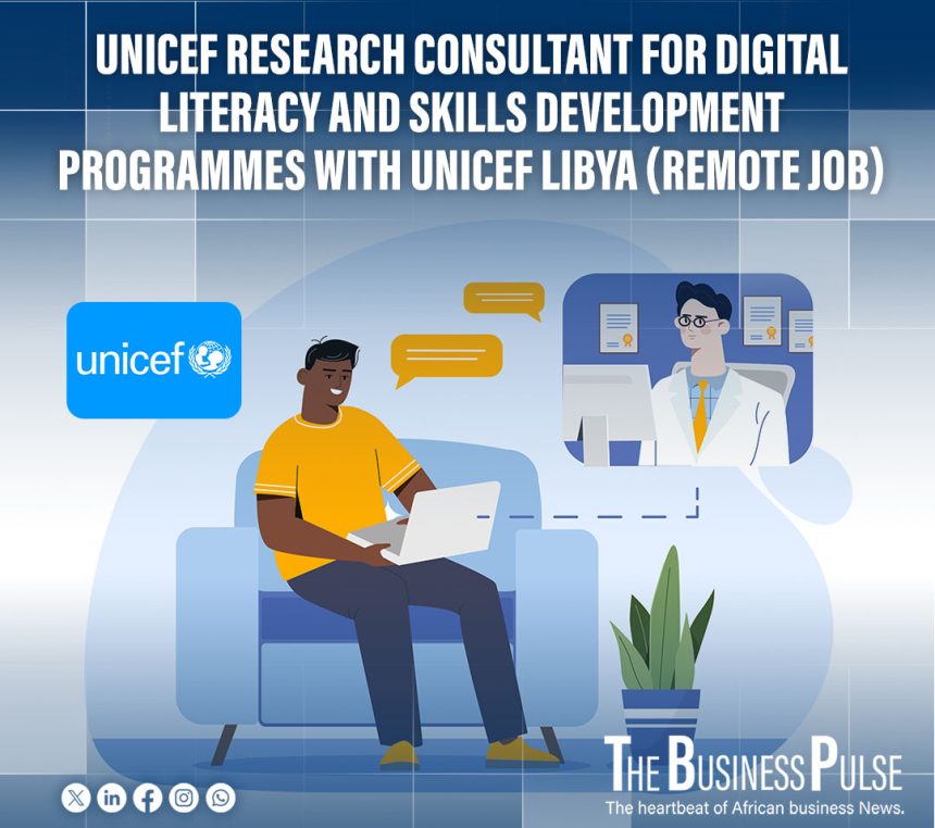 Unicef Research Consultant for Digital Literacy and Skills Development Programmes with UNICEF Libya (Work From Home)