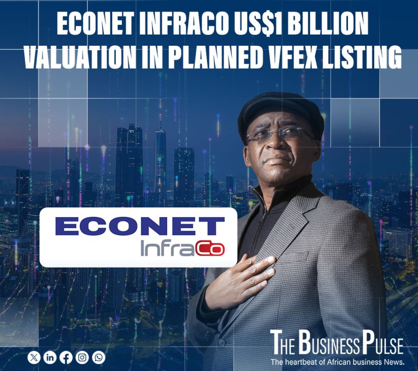 Econet InfraCo US$1 Billion Valuation in Planned VFEX Listing