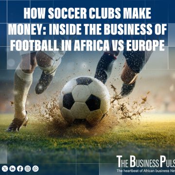 How Soccer Clubs Make Money: Inside the Business of Football in Africa VS Europe