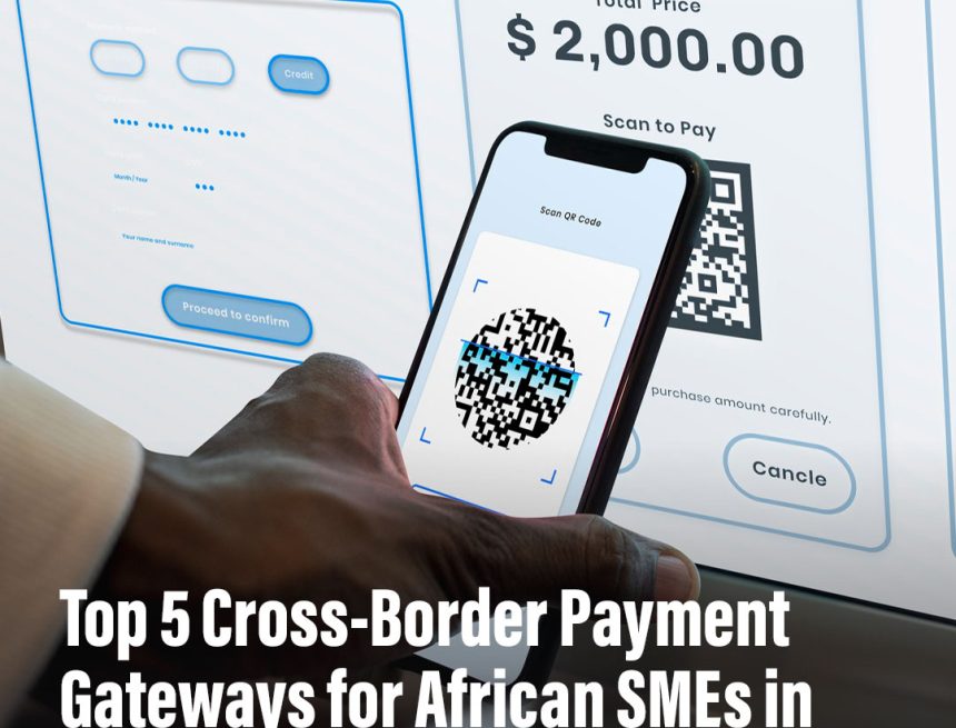 Top 5 Cross-Border Payment Gateways for African SMEs in 2026 Top 5 Cross-Border Payment Gateways for African SMEs in 2026