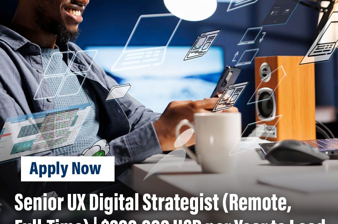 Senior UX Digital Strategist (Remote, Full-Time) | $200,000 USD per Year to Lead Global UX Strategy and Digital Innovation