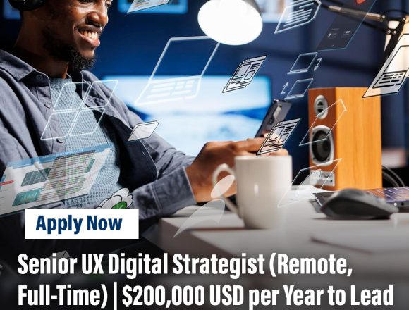 Senior UX Digital Strategist (Remote, Full-Time) | $200,000 USD per Year to Lead Global UX Strategy and Digital Innovation Senior UX Digital Strategist (Remote, Full-Time) | $200,000 USD per Year to Lead Global UX Strategy and Digital Innovation