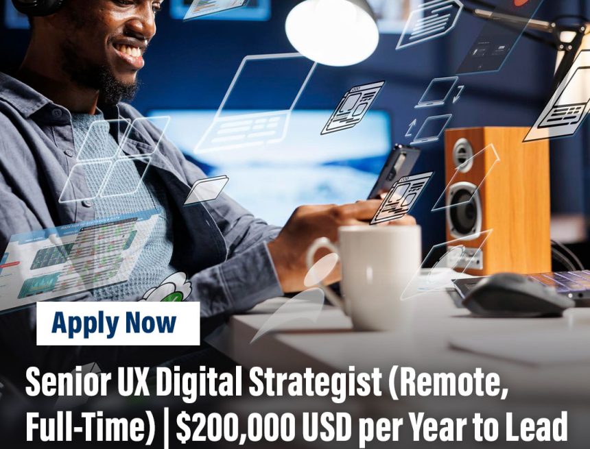Senior UX Digital Strategist (Remote, Full-Time) | $200,000 USD per Year to Lead Global UX Strategy and Digital Innovation Senior UX Digital Strategist (Remote, Full-Time) | $200,000 USD per Year to Lead Global UX Strategy and Digital Innovation