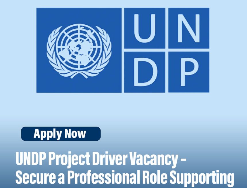 UNDP Project Driver Vacancy – Secure a Professional Role Supporting International Development Operations UNDP Project Driver Vacancy – Secure a Professional Role Supporting International Development Operations