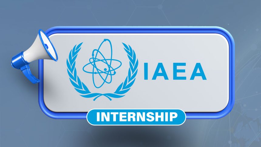IAEA AI Internship: Nuclear Safety and Security Division Recruits Global Talent 2026