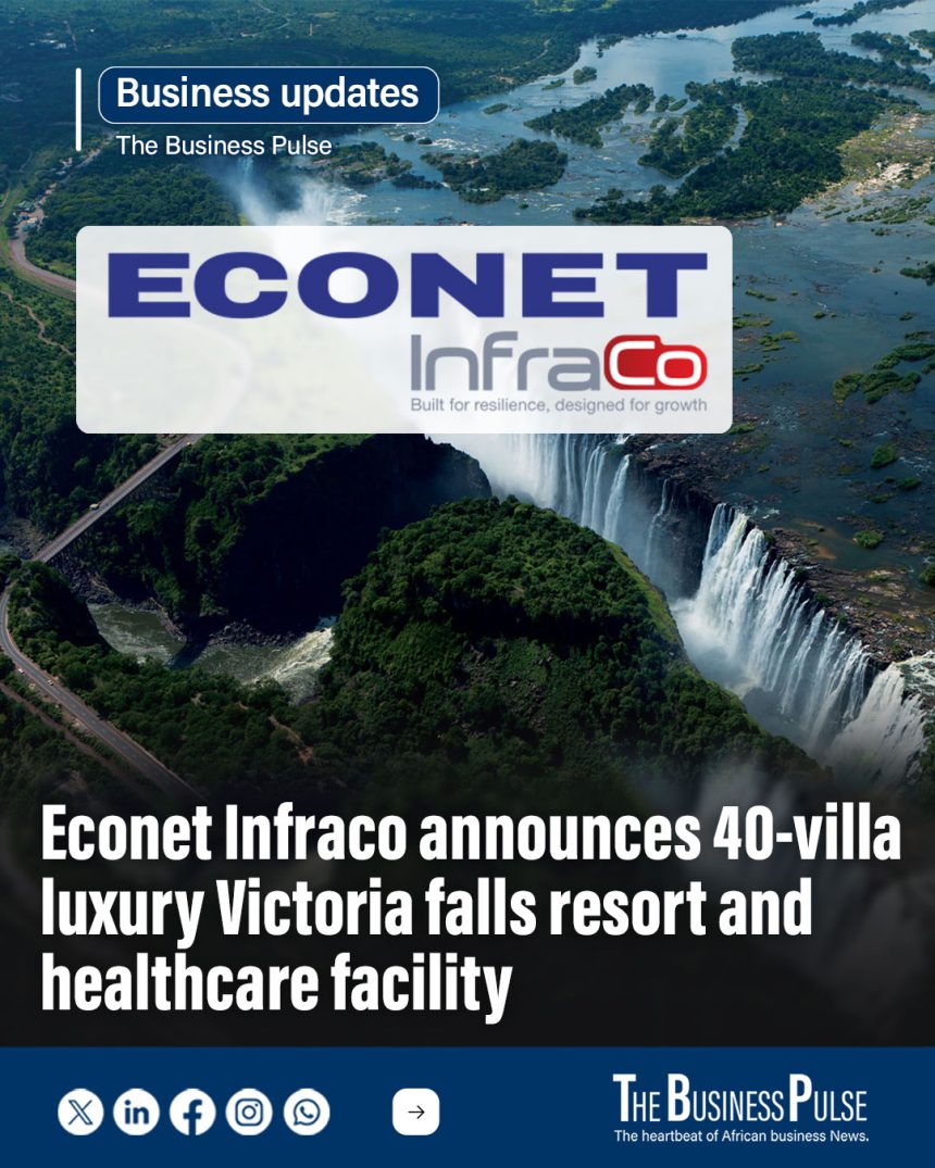 Econet Infraco announces 40-villa luxury Victoria falls resort and healthcare facility