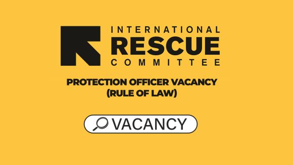 Humanitarian Leadership: IRC Protection Officer Vacancy (Rule of Law)