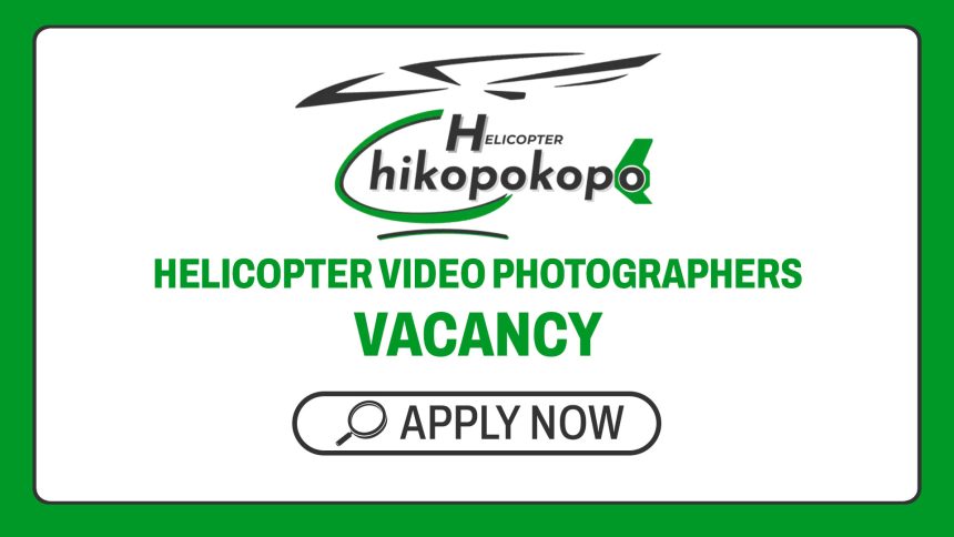 Tourism & Media Careers: Chikopokopo Helicopter Video Photographers Openings Tourism & Media Careers: Chikopokopo Helicopter Video Photographers Openings