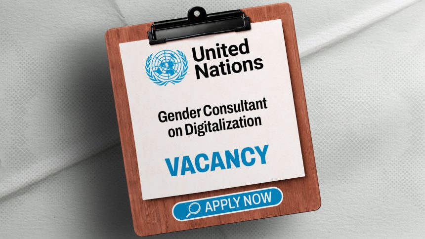 United Nations Careers: UN Gender Consultant on Digitalization United Nations Careers: UN Gender Consultant on Digitalization