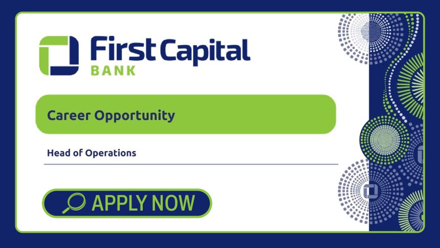 Banking Executive Careers: First Capital Bank Head of Operations Vacancy Banking Executive Careers: First Capital Bank Head of Operations Vacancy