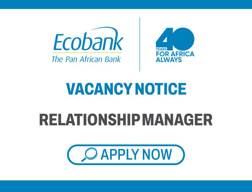 Banking Careers: Ecobank Relationship Manager Vacancies Banking Careers: Ecobank Relationship Manager Vacancies