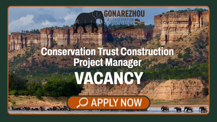Civil Engineering & Infrastructure Development Careers: Gonarezhou Conservation Trust Construction Project Manager Vacancy