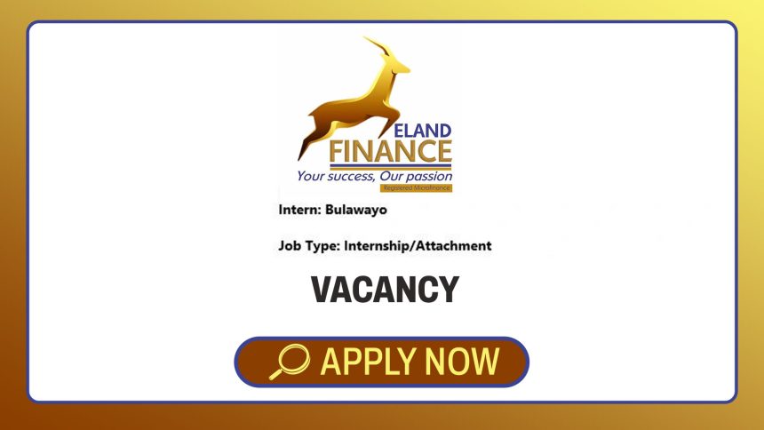 Apply for the Eland Finance internship / attachment vacancy in Bulawayo. Open to Finance, Business, or Marketing students Apply for the Eland Finance internship / attachment vacancy in Bulawayo. Open to Finance, Business, or Marketing students