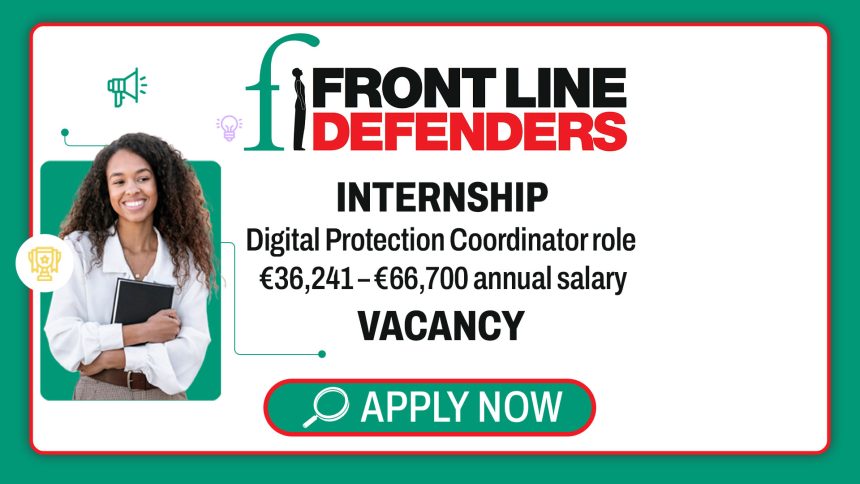 Apply for the Front Line Defenders internship-style Digital Protection Coordinator role for EECA - €36,241 – €66,700 annual salary