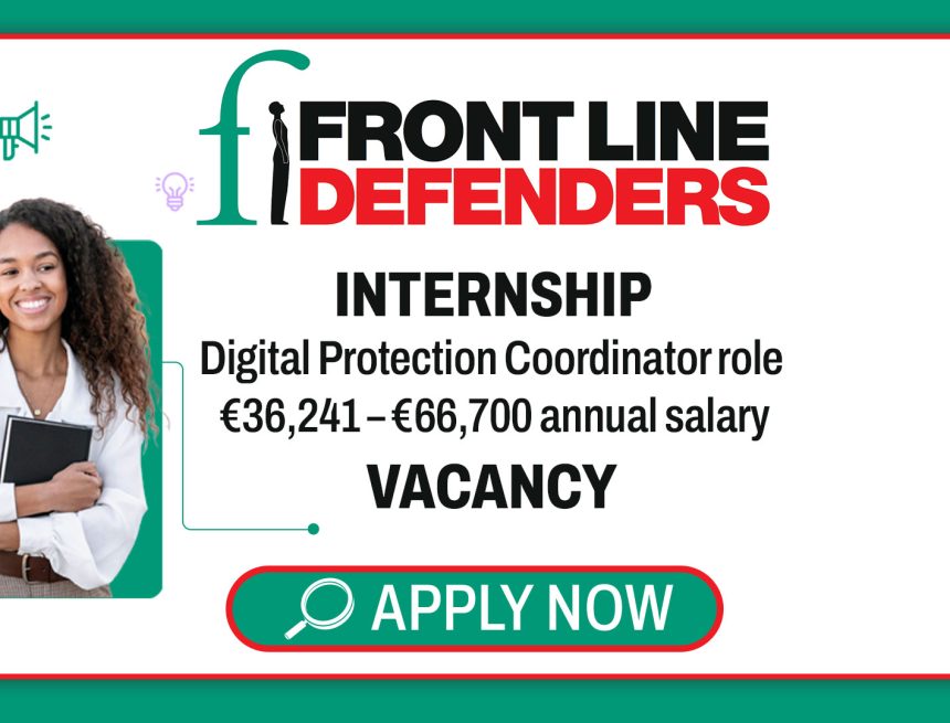 Apply for the Front Line Defenders internship-style Digital Protection Coordinator role for EECA - €36,241 – €66,700 annual salary