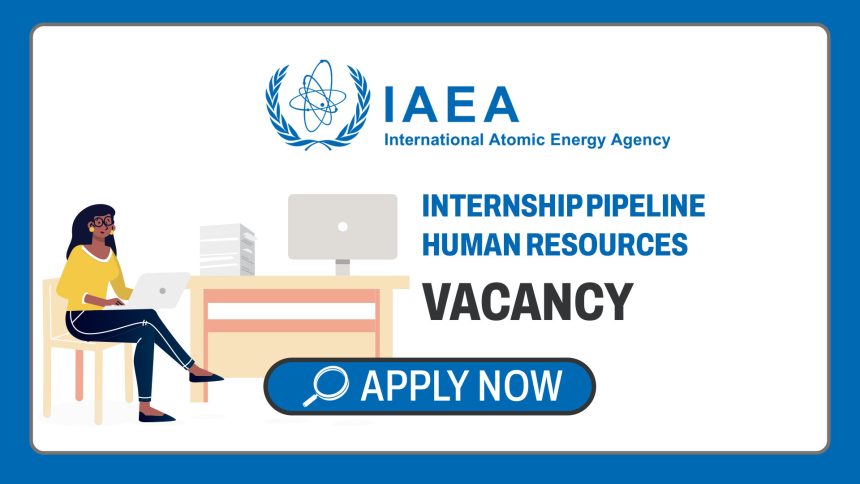 United Nations Careers: IAEA Vienna HR Internship Pipeline Vacancy