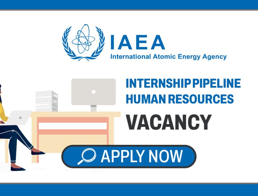 United Nations Careers: IAEA Vienna HR Internship Pipeline Vacancy United Nations Careers: IAEA Vienna HR Internship Pipeline Vacancy