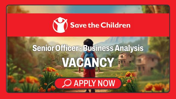 Non-Profit Sector & Institutional Transformation Careers: Save the Children Senior Officer Business Analysis Vacancy