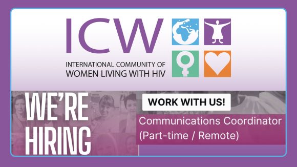 Apply for the International Community of Women Living with HIV (ICW) Communications Coordinator role. Part-time remote position supporting global HIV advocacy