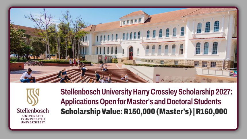 Stellenbosch Harry Crossley Scholarship 2027: Applications Open for Master's and Doctoral Students