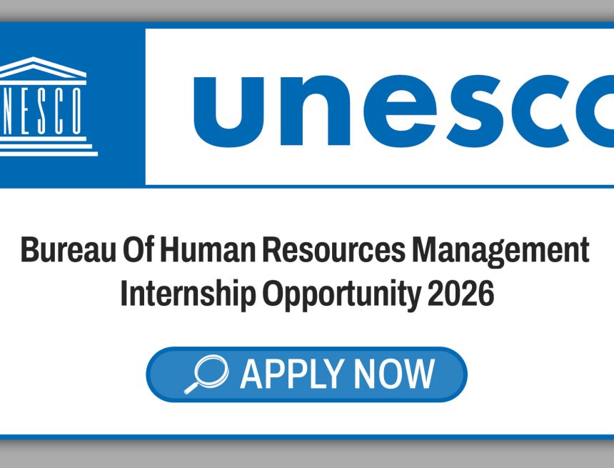 UNESCO Bureau Of Human Resources Management Internship 2026: Applications Open