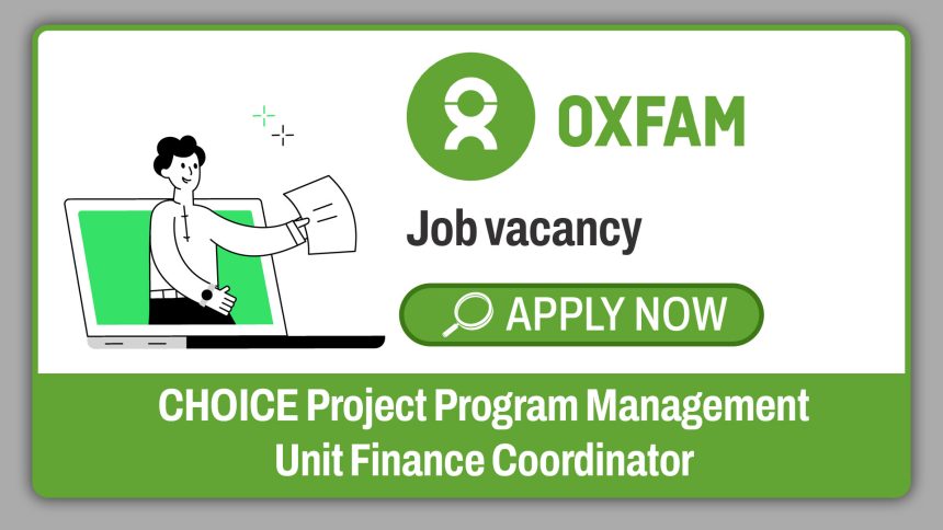 Oxfam Project Finance Coordinator Job 2026: CHOICE Project Finance Role Open Across Southern Africa Oxfam Project Finance Coordinator Job 2026: CHOICE Project Finance Role Open Across Southern Africa