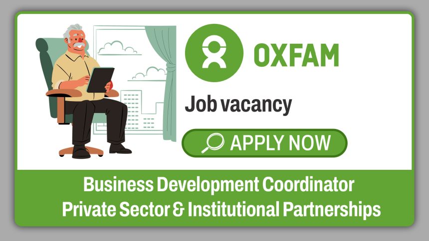 Oxfam Business Development Coordinator Job 2026: Private Sector & Institutional Partnerships Role Open Across Southern Africa Oxfam Business Development Coordinator Job 2026: Private Sector & Institutional Partnerships Role Open Across Southern Africa