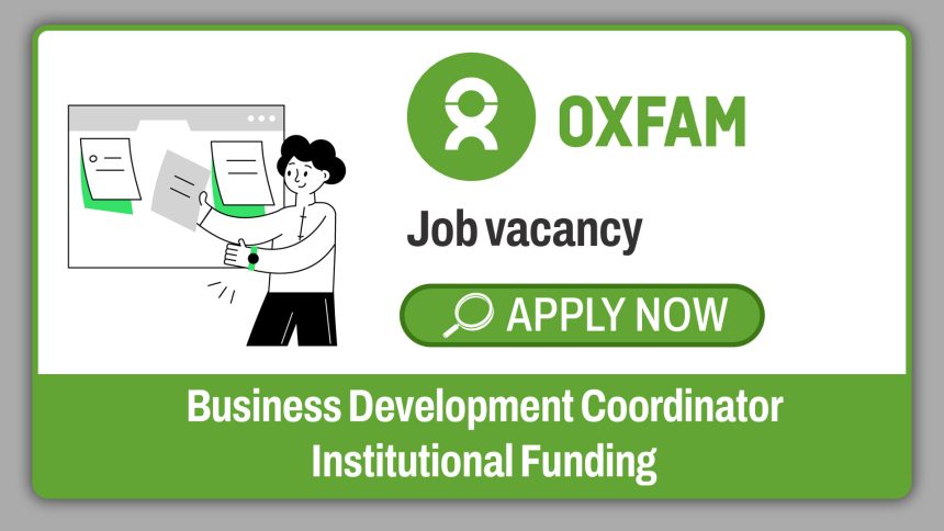 Oxfam Business Development Coordinator Job 2026: Institutional Funding Role Open Across Southern Africa Oxfam Business Development Coordinator Job 2026: Institutional Funding Role Open Across Southern Africa