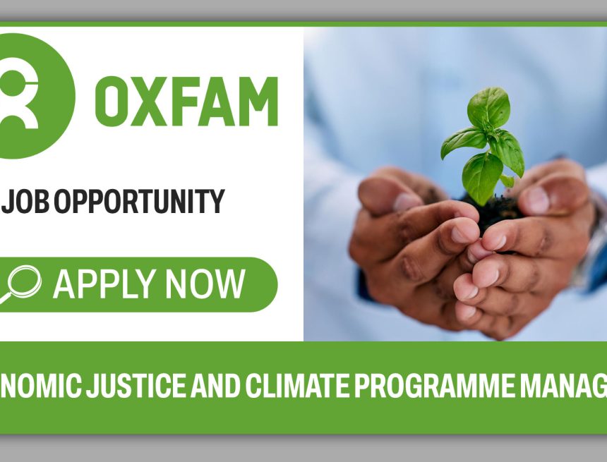 Opportunity - Economic Justice and Climate Programme Manager vacancy at Oxfam Opportunity - Economic Justice and Climate Programme Manager vacancy at Oxfam
