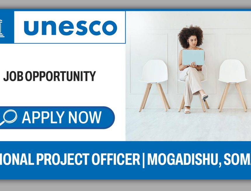 National Project Officer – UNESCO Somalia Job Vacancy (6-Month Contract) National Project Officer – UNESCO Somalia Job Vacancy (6-Month Contract)