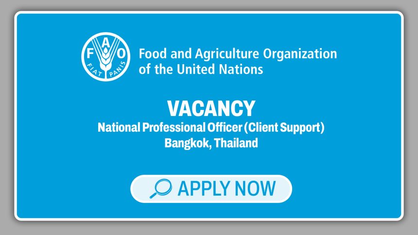 Apply for the National Professional Officer (Client Support) vacancy at FAO in Bangkok, Thailand. Apply for the National Professional Officer (Client Support) vacancy at FAO in Bangkok, Thailand.